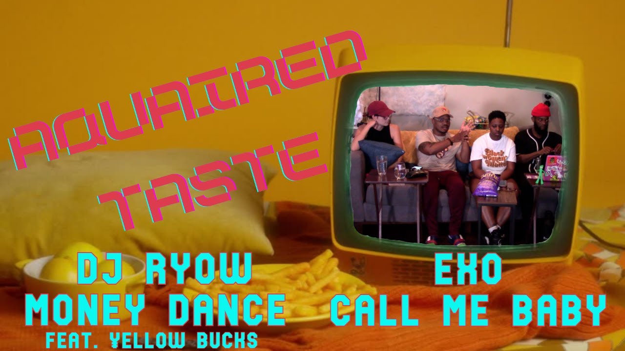 Aquaired Taste 118 | DJ RYOW: Money Dance (feat. ¥ELLOW BUCKS) + EXO: Call Me Baby