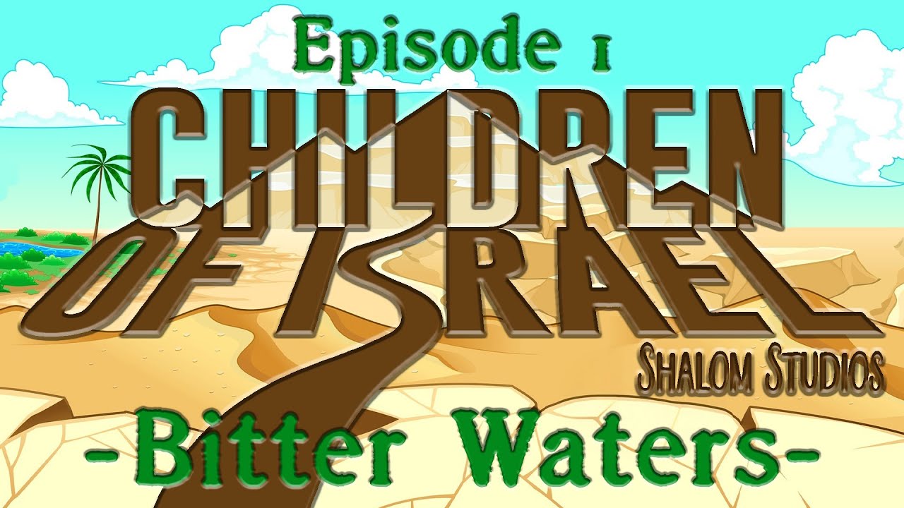 Shalom Studios - CHILDREN OF ISRAEL: EPISODE 1 - BITTER WATERS