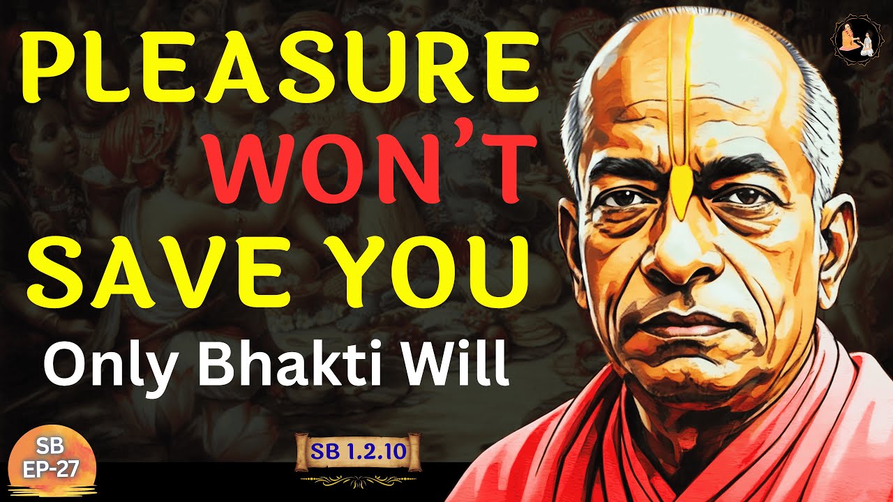 Pleasure Won’t Save You — Only Bhakti Will | Srila Prabhupāda | SB 1.2.10 | EP-27