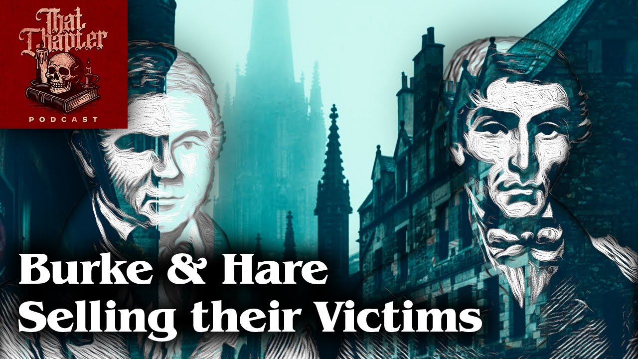 Burke & Hare, Serial Killers That Sold Their Victims | That Chapter Podcast