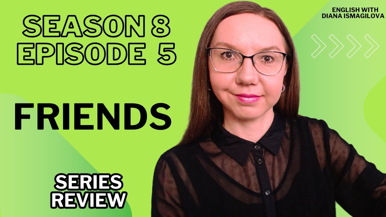 АНГЛИЙСКИЙ ПО СЕРИАЛАМ: FRIENDS / ДРУЗЬЯ, 8 СЕЗОН 5 СЕРИЯ. ЧАСТЬ 1.