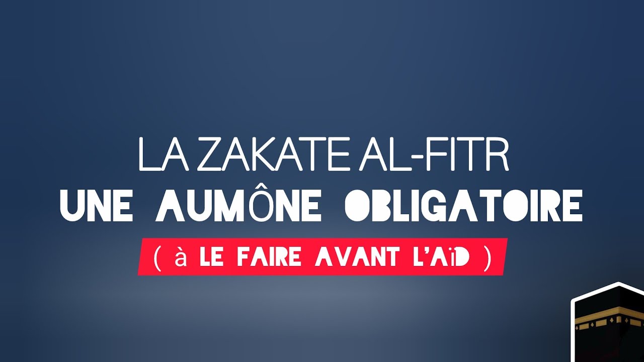 LA ZAKATE AL-FITR EST UNE AUMÔNE OBLIGATOIRE ET TRÈS IMPORTANTE