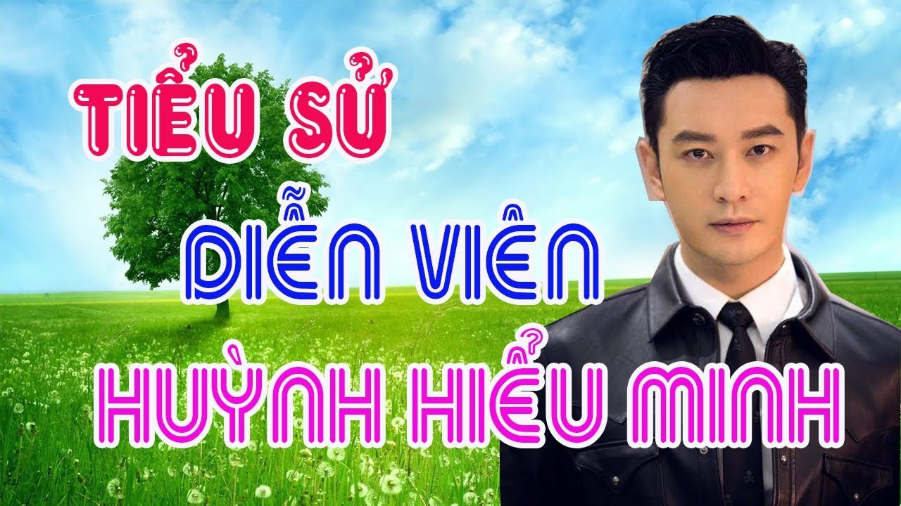 Tiểu sử diễn viên HUỲNH HIỂU MINH - SAO HOA NGỮ