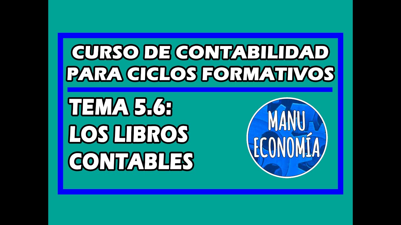 CONTABILIDAD 5.6- LOS LIBROS CONTABLES