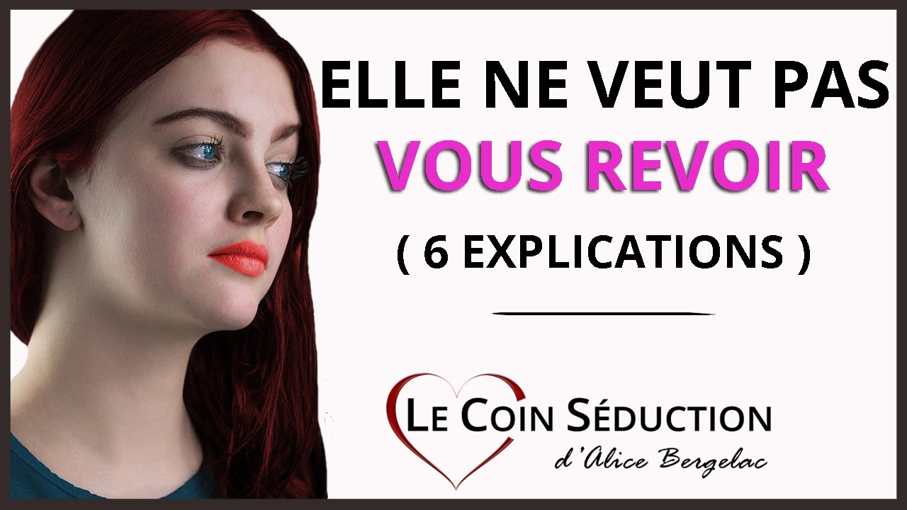 Elle ne veut pas vous revoir (6 explications)