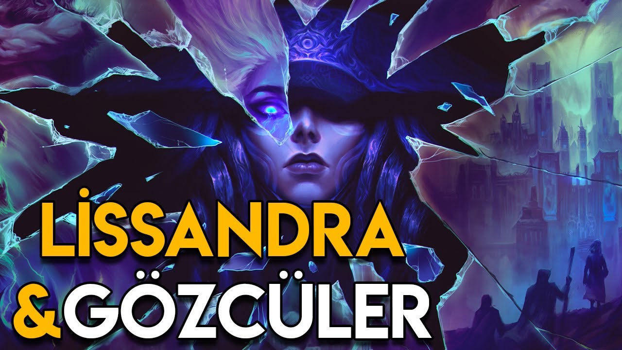 Lissandra & Gözcüler | Bilinmeyen Gerçekler