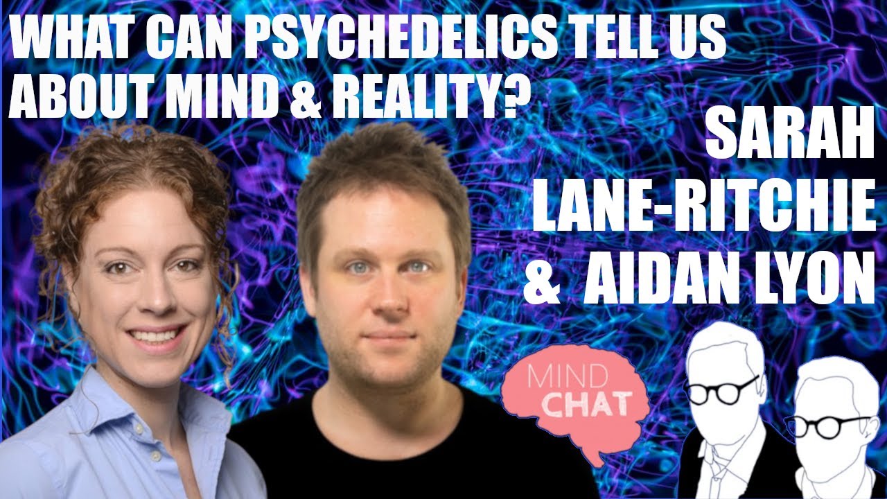 S04E04  Sarah Lane-Ritchie & Aidan Lyon: What Can Psychedelics Tell Us About Mind & Reality?