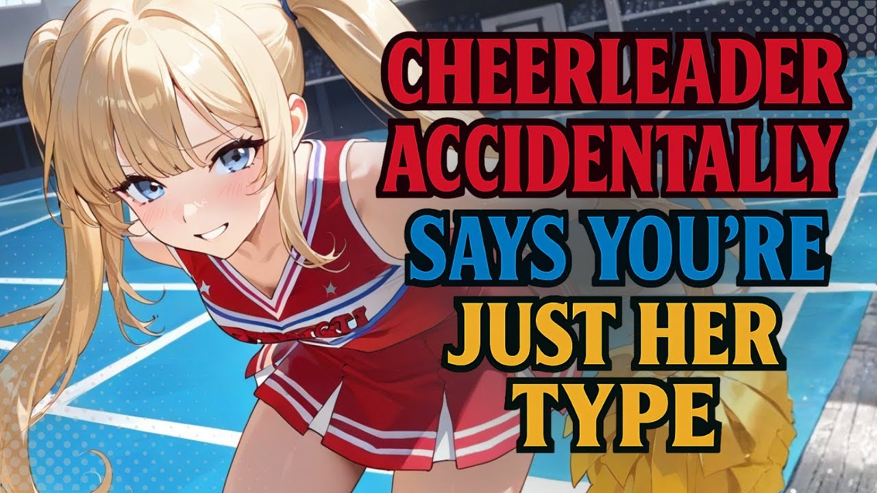 Cheerleader Accidentally Says You're Just Her Type [F4M] [ASMR]