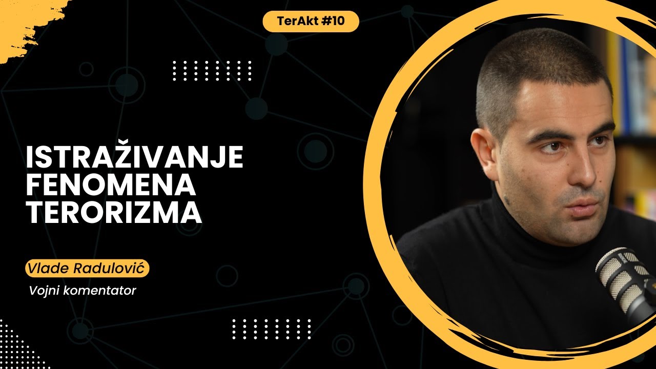 Istraživanje fenomena terorizma - Vlade Radulović | TerAkt ep. 10