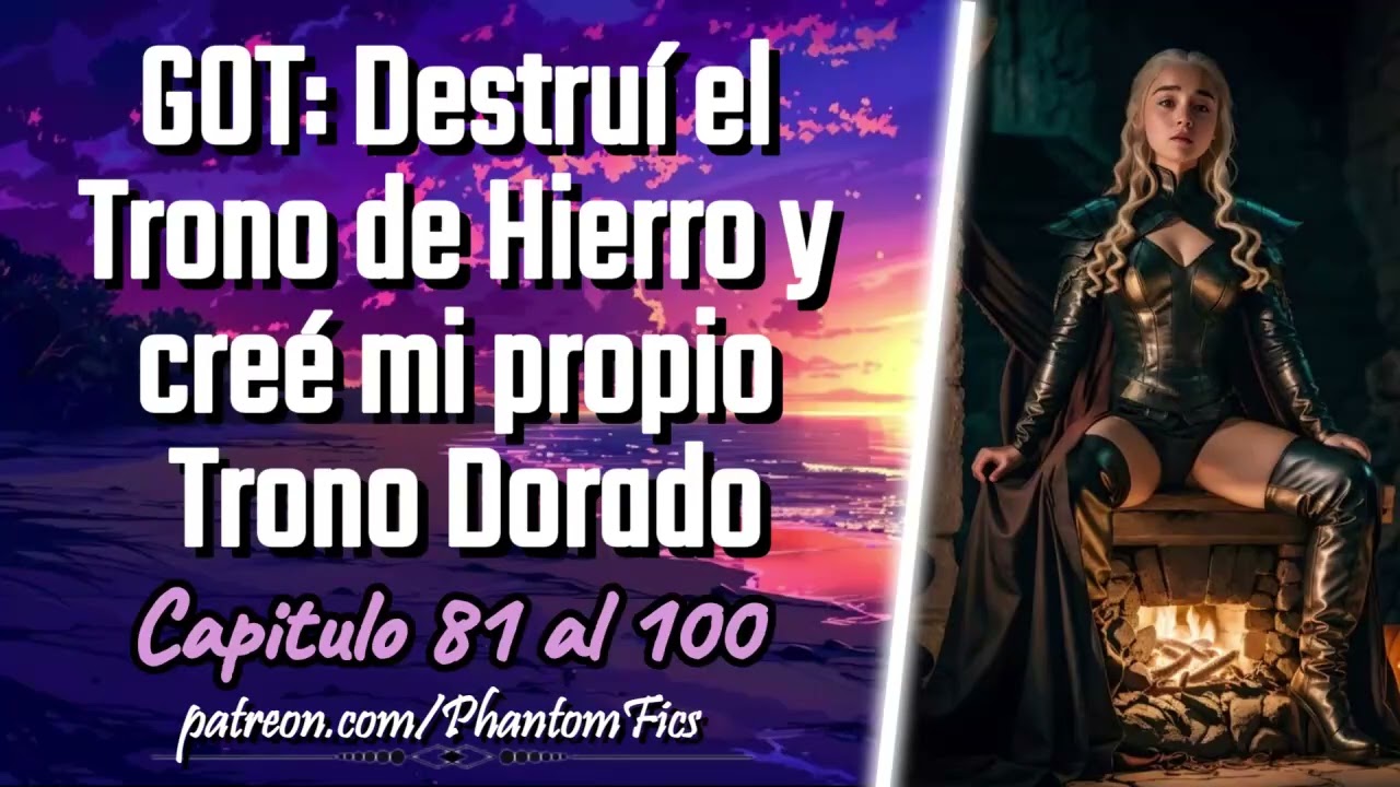 GOT: Destuí el Trono de Hierro y creé mi propio trono dorado - Capitulo 81 al 100