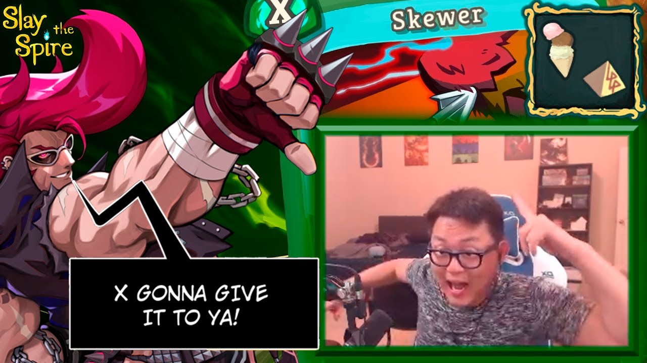 X gonna give it to ya! / Amaz / Slay the Spire