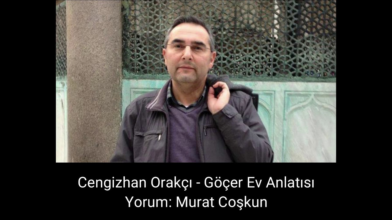Cengizhan Orak&ccedil;ı - G&ouml;&ccedil;er Ev Anlatısı