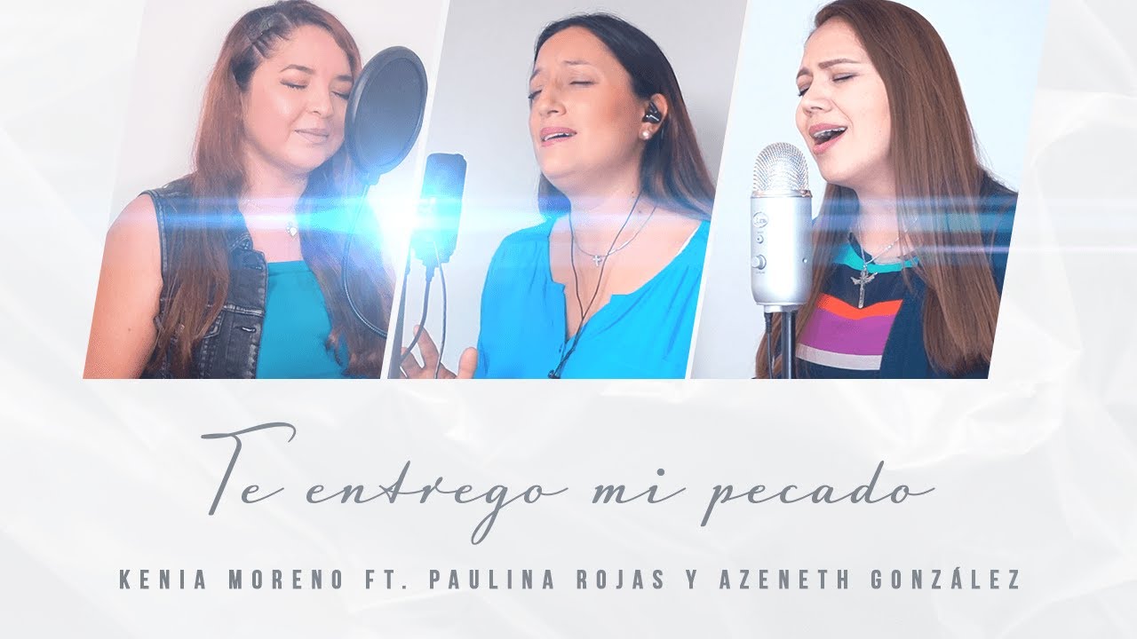 Kenia Moreno - Te entrego mi pecado -  ft. Paulina Rojas, Azeneth Gonzalez