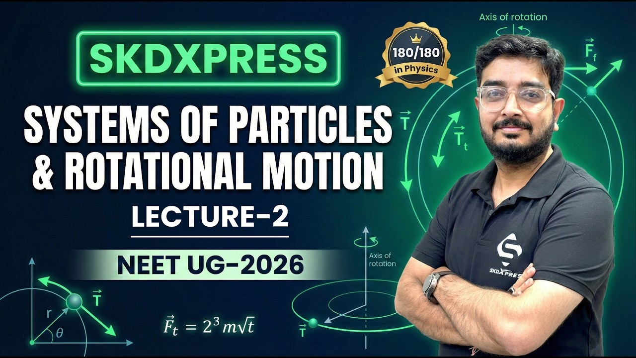 🔴 Systems of Particles & Rotational Motion | Lecture 2 | NEET UG 2026 Physics | SKDXPRESS