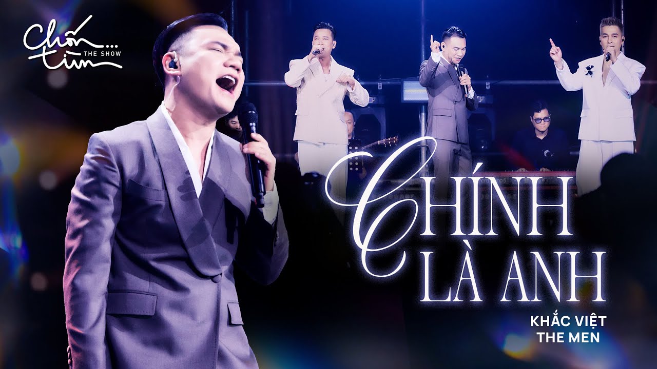 Ch&iacute;nh L&agrave; Anh - The Men X Khắc Việt I 