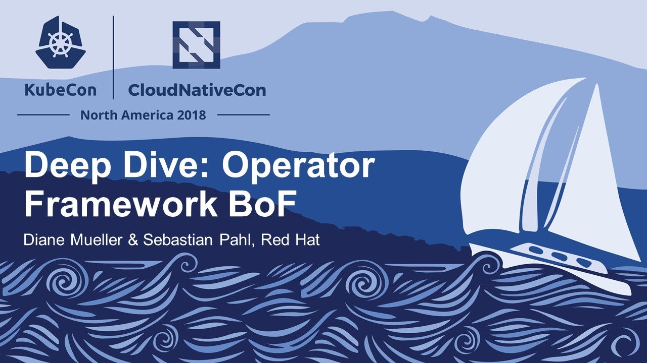 Deep Dive: Operator Framework BoF - Diane Mueller & Sebastian Pahl, Red Hat