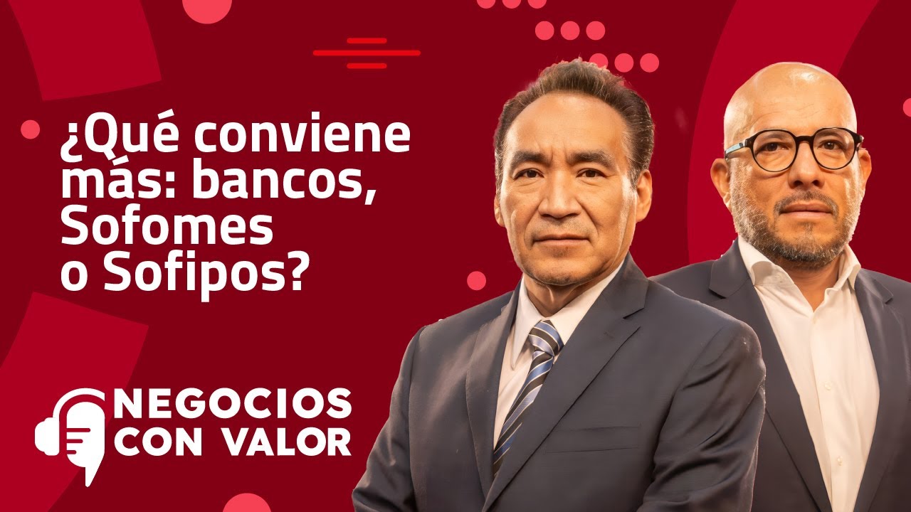 ¿Qué conviene más: bancos, Sofomes o Sofipos?