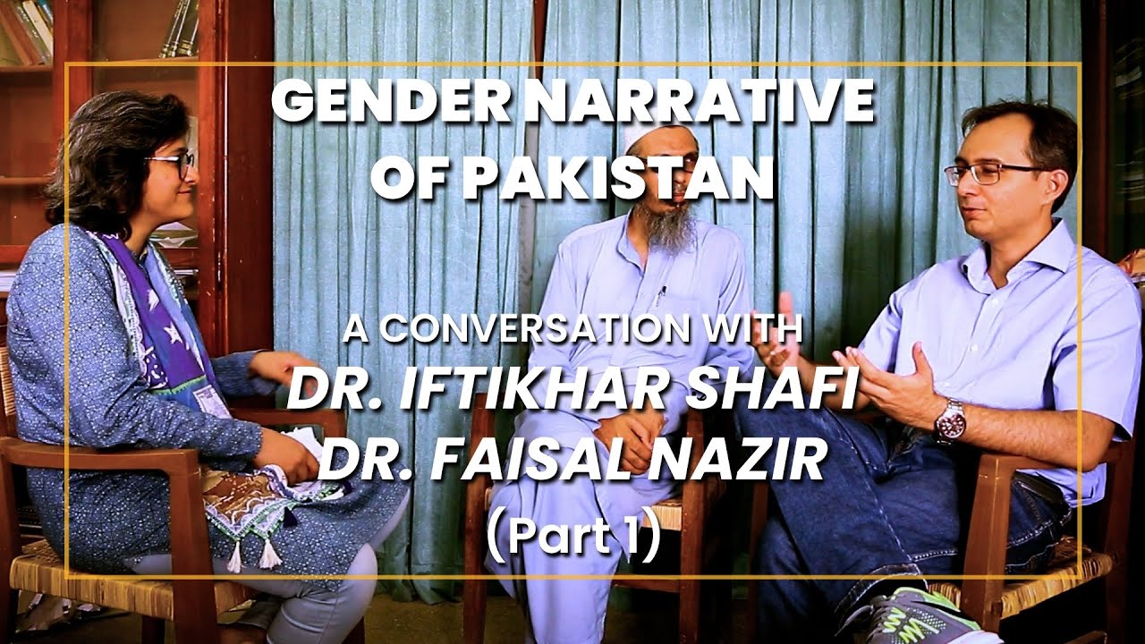 Gender Narrative of Pakistan: A Conversation with Dr. Iftikhar Shafi & Dr. Faisal Nazir | Part 01