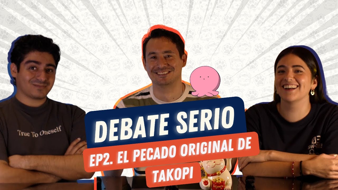 DEBATE SERIO EP.2 - EL PECADO ORIGINAL DE TAKOPI