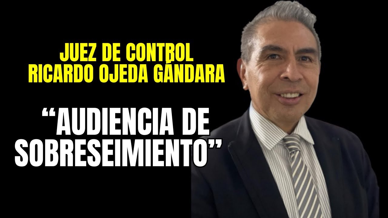 Audiencia de sobreseimiento. Juez Ricardo Ojeda Gándara