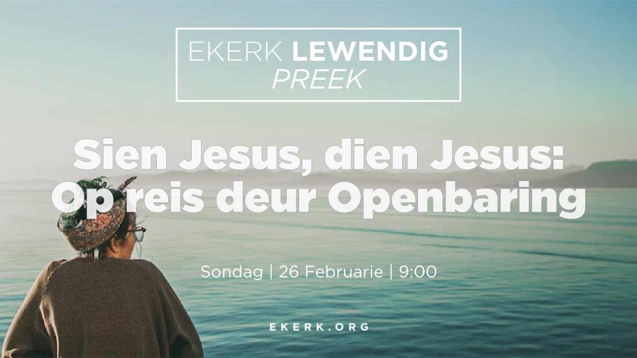 Sien Jesus, dien Jesus: Op reis deur Openbaring [26 Feb 2023]