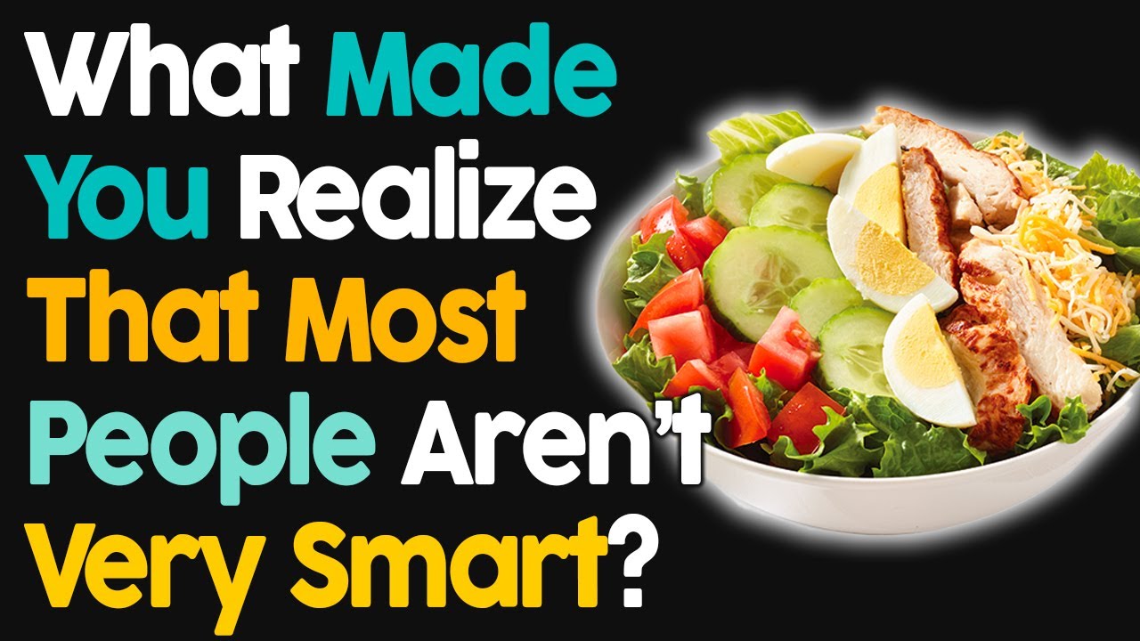 What Made You Realize That Most People Are Not Very Smart?