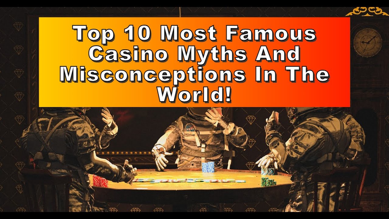 Top 10 Most Famous Casino Myths and Misconceptions in the World!