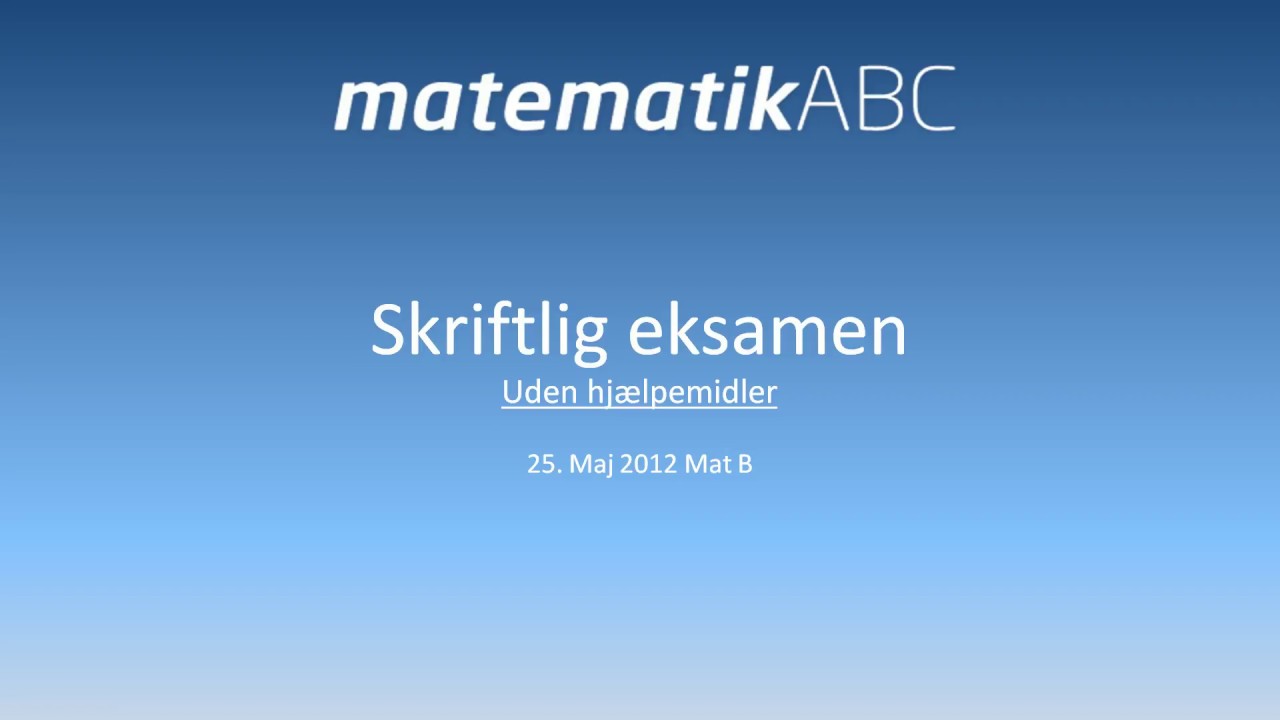 Skriftlig eksamen Mat B - 25. Maj 2012 Uden hjælpemidler opgave 1-6