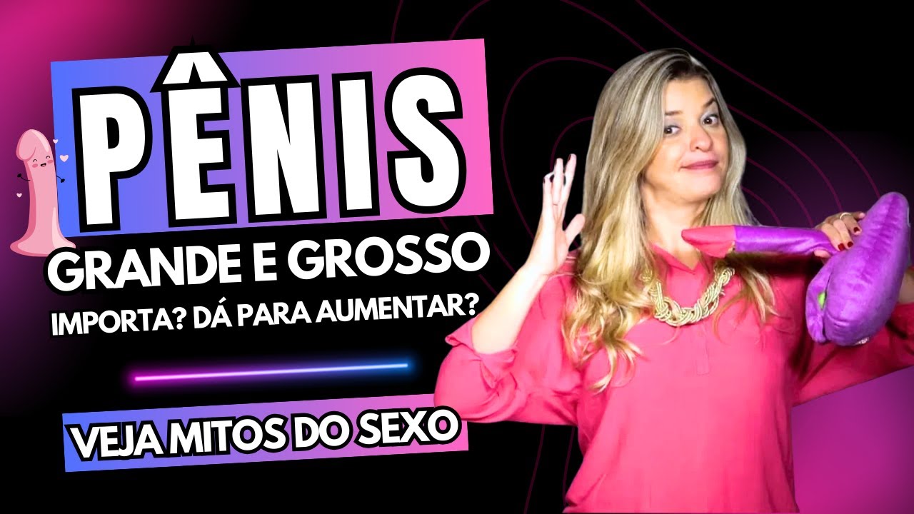 Pênis grande e grosso importa? É possível aumentar o pênis? | Mitos do Sexo