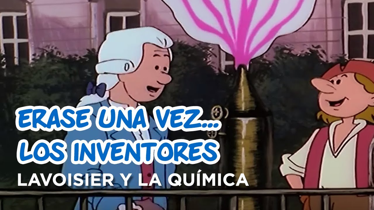 Erase Una Vez... Los inventores - Lavoisier y la química