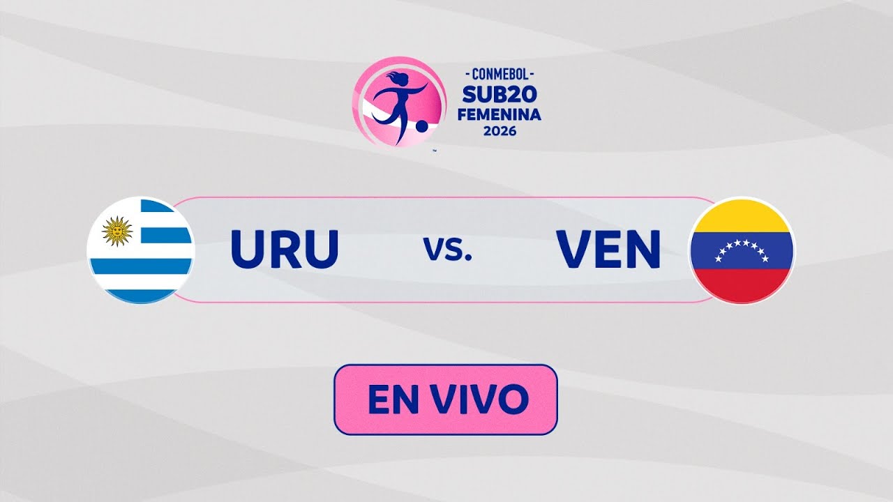 EN VIVO | URUGUAY vs. VENEZUELA | CONMEBOL SUB20 FEMENINA 2026
