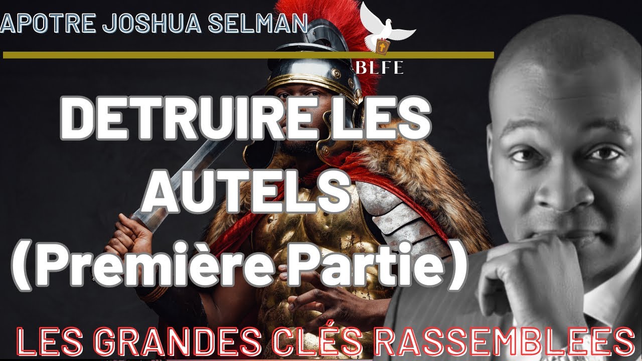 DÉTRUIRE LES AUTELS || PREMIÈRE PARTIE || APOTRE JOSHUA SELMAN