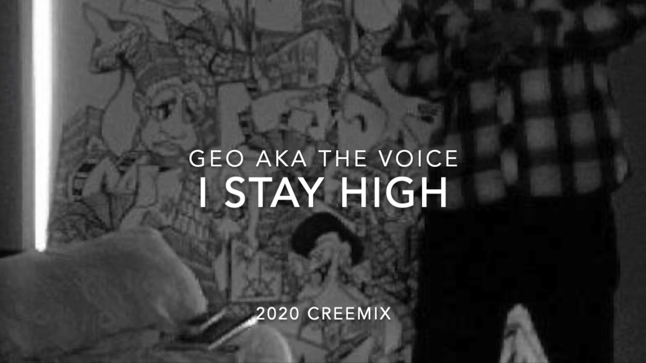 I STAY HIGH - GEO AKA THE VOICE (2020 CREEMIX)