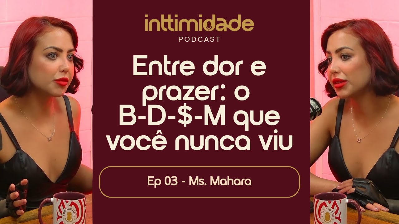 Ep 03 - Entre dor e prazer: o  B-D-$-M que você nunca viu - Ms. Mahara - Inttimidade Podcast