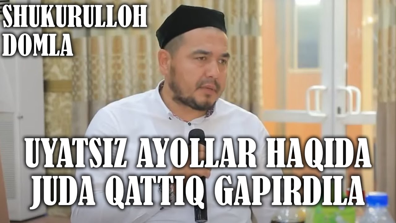 Shukurulloh Domla | Uyatsiz ayollar haqida juda qattiq gapirdila