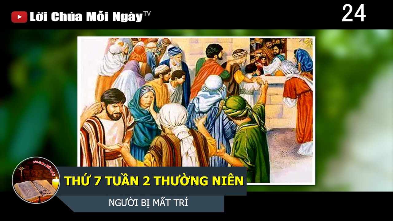 THỨ 7 TUẦN 2 THƯỜNG NIÊN NGƯỜI BỊ MẤT TRÍ