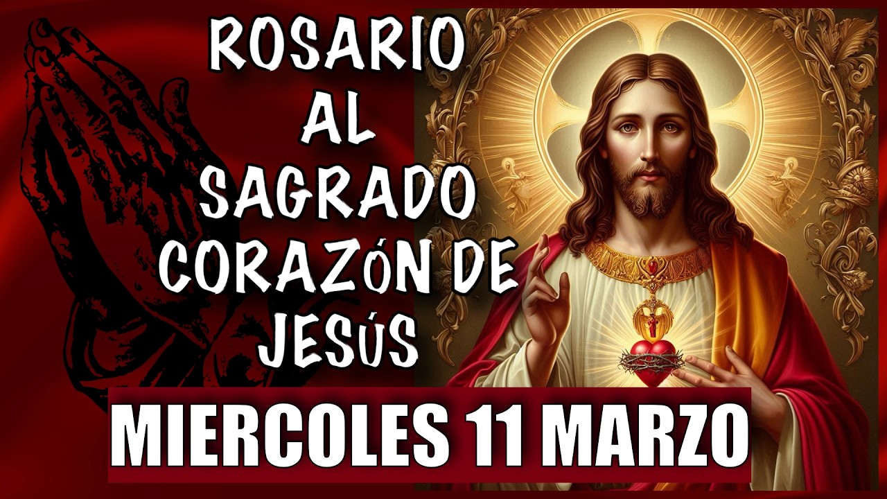 ROSARIO al Sagrado Corazon de Jesus  ❤️❤️ de hoy MIERCOLES 🙏🏻🙏🏻 11 de MARZO 💐🌹