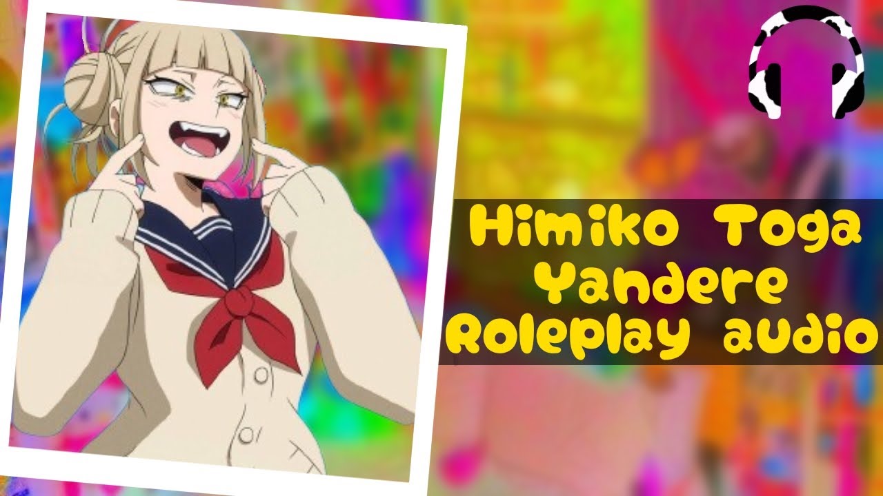 !Yandere Himiko Toga x Listener [Yandere roleplay] [Major TW] [F4A]
