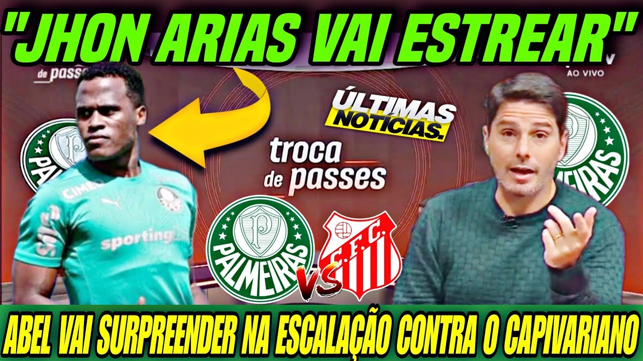 💥 VAI ESTREAR! JHON ARIAS deve SER A SURPRESA DE Abel contra o Capivariano! Últimas do Palmeiras