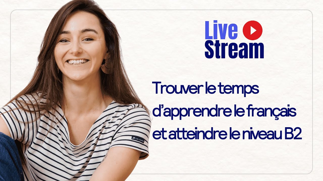 Comment trouver le temps d'apprendre le français et atteindre le niveau B2 ?