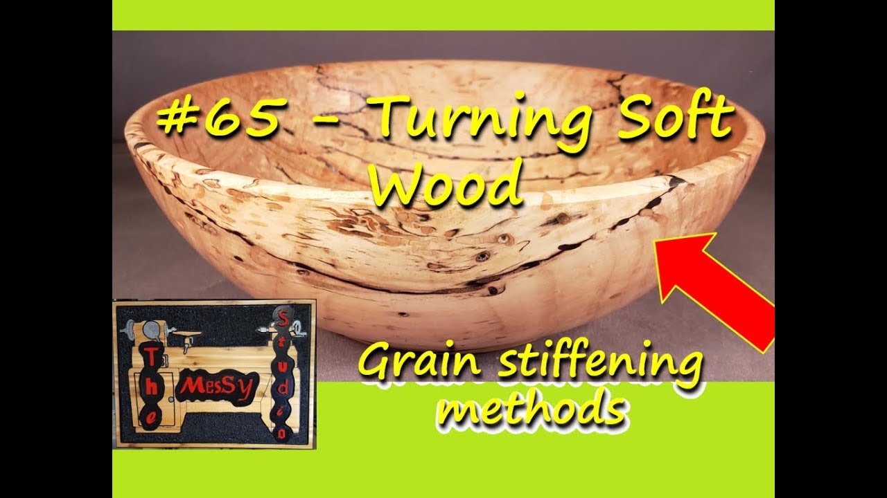 #65 - Turning Soft Wood - Grain stiffening methods