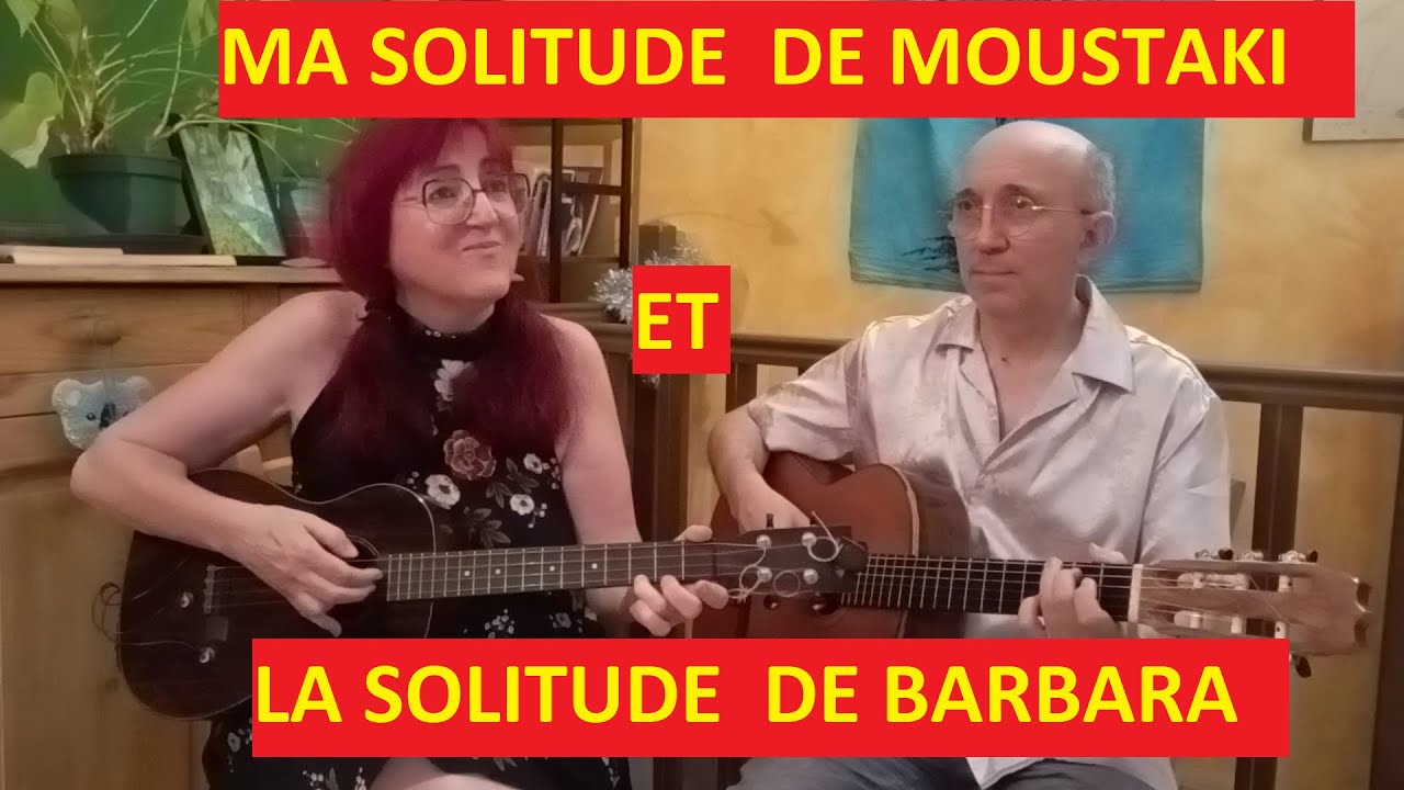 Ma solitude de Moustaki et La solitude de Barbara fusionnées - Nathalie Martinez/Joaquim Garcia