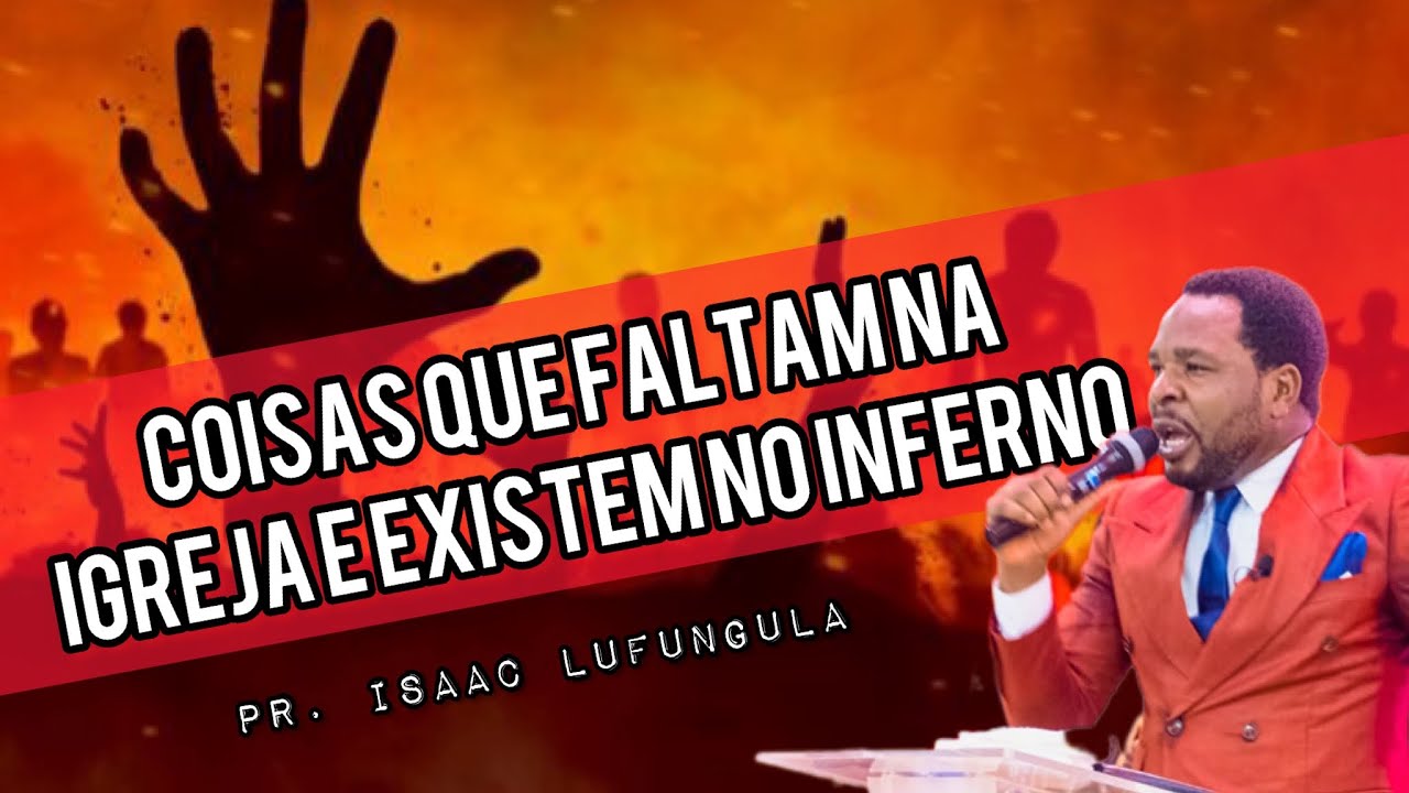 COISAS QUE EXISTEM NO INFERNO E FALTAM NA IGREJA // Rev. Isaac Lufungula
