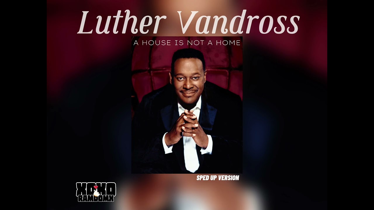 Luther Vandross - A House Is Not A Home [sped up version]
