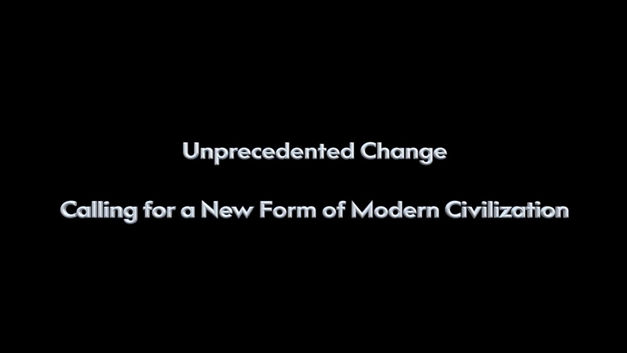 Unprecedented change: Calling for a new form of modern civilization