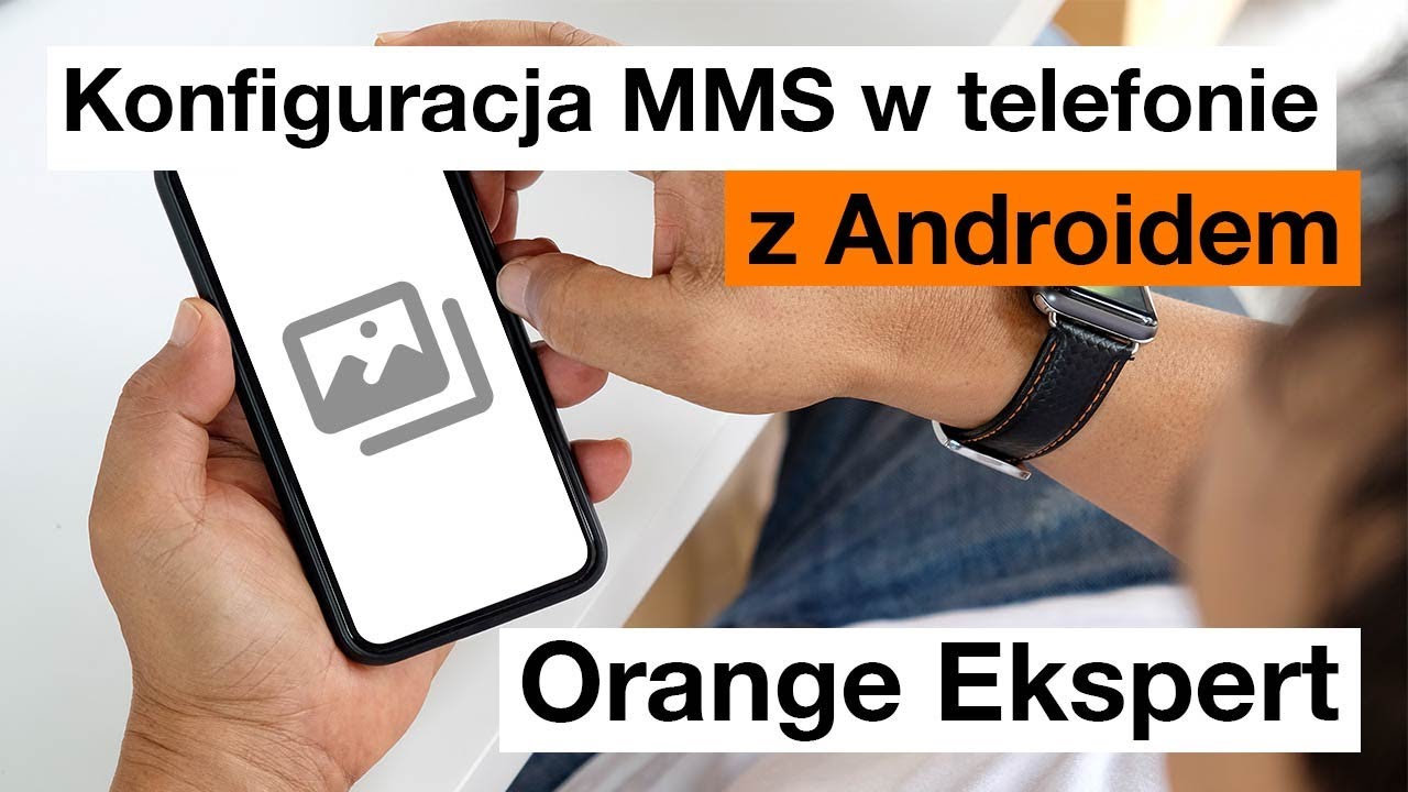 💡 ORANGE EKSPERT - 👉 Konfiguracja MMS w smartfonie z Androidem