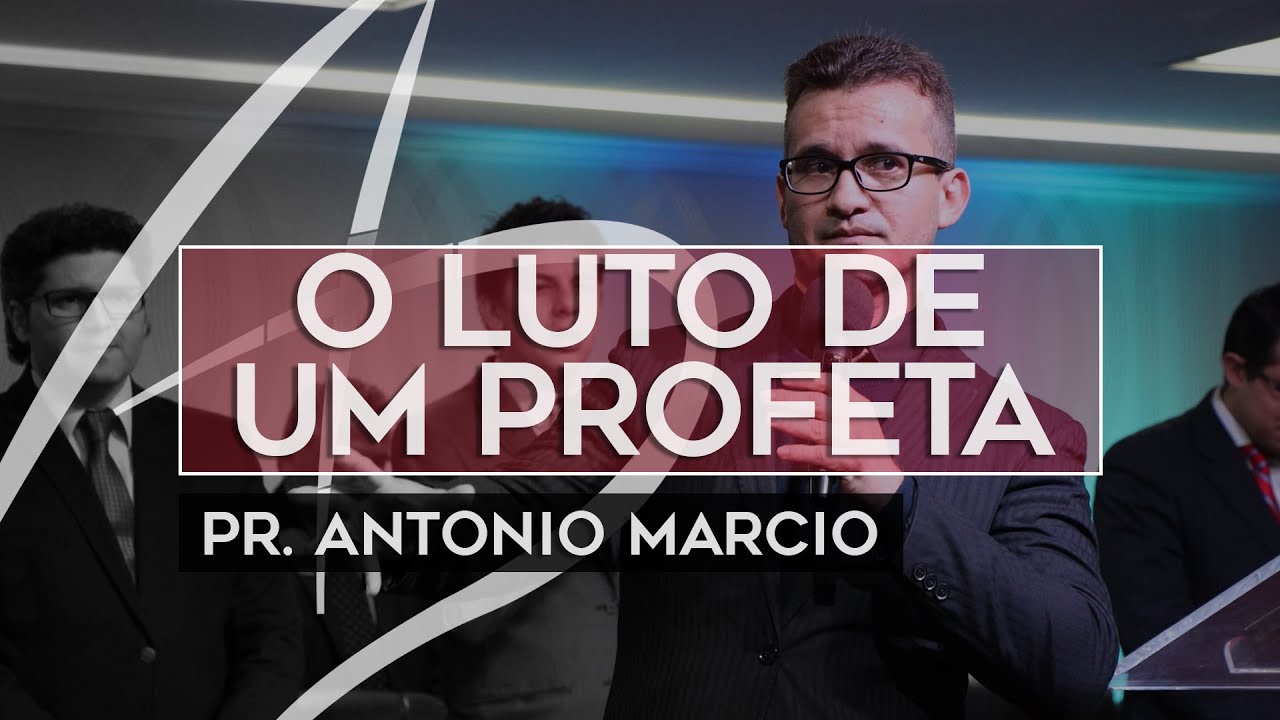 Pr. Antonio Marcio - O Luto de um profeta