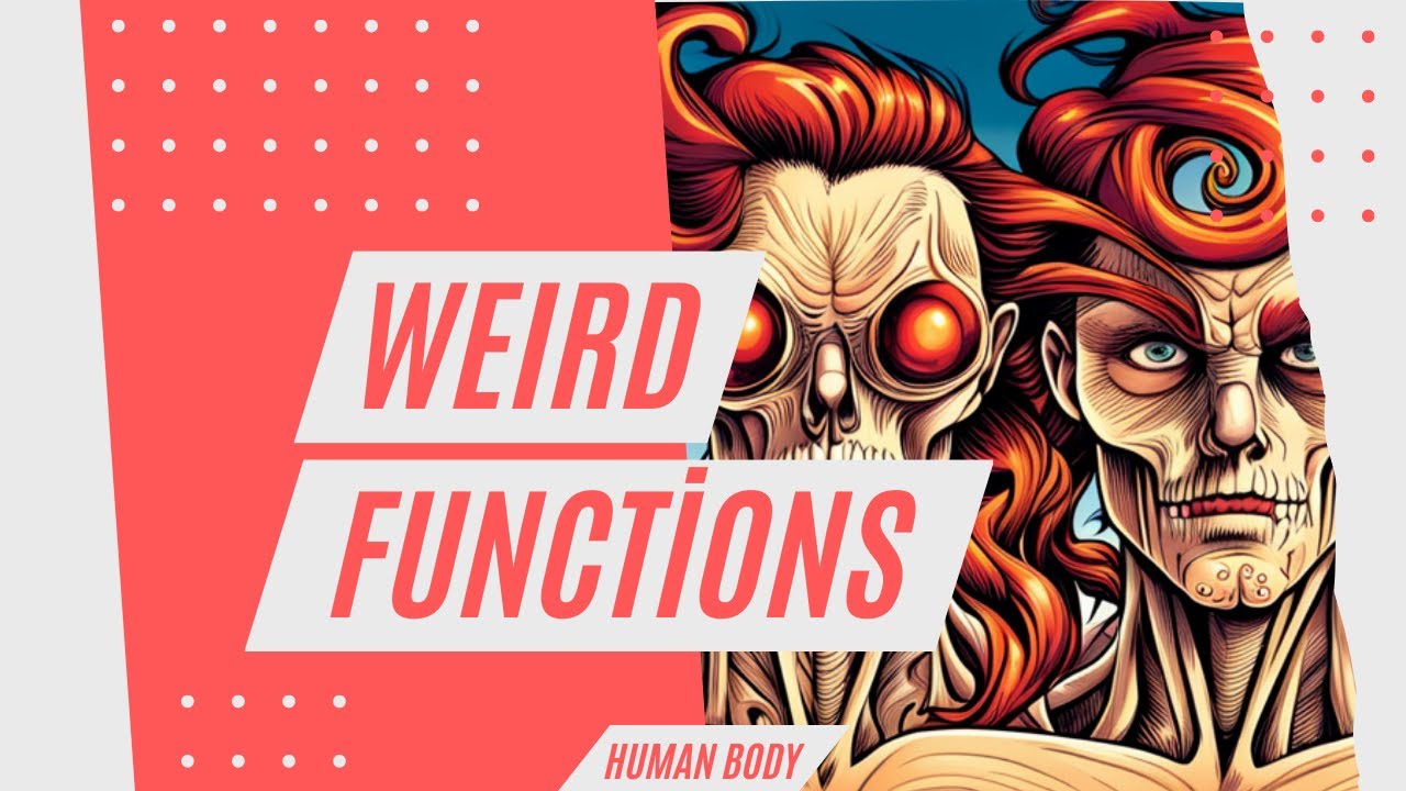 Weird Functions of the Human Body