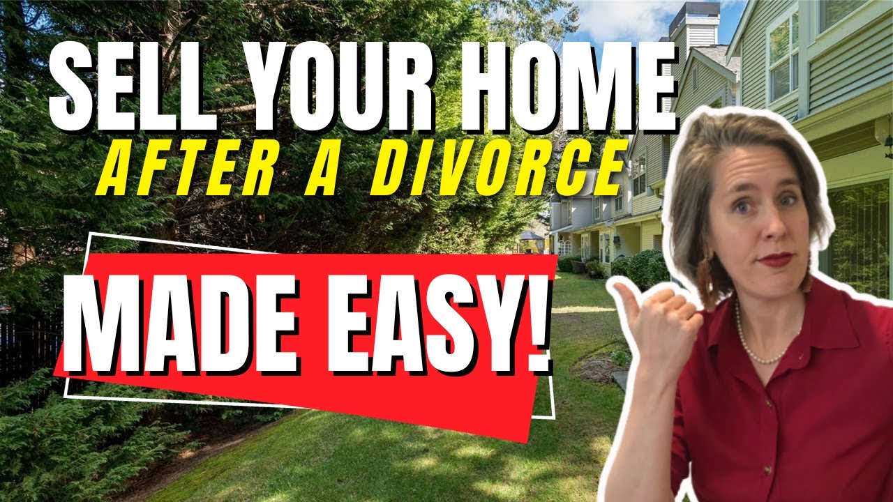 Selling Your Home After A Divorce Made Easy....? | Seattle, WA