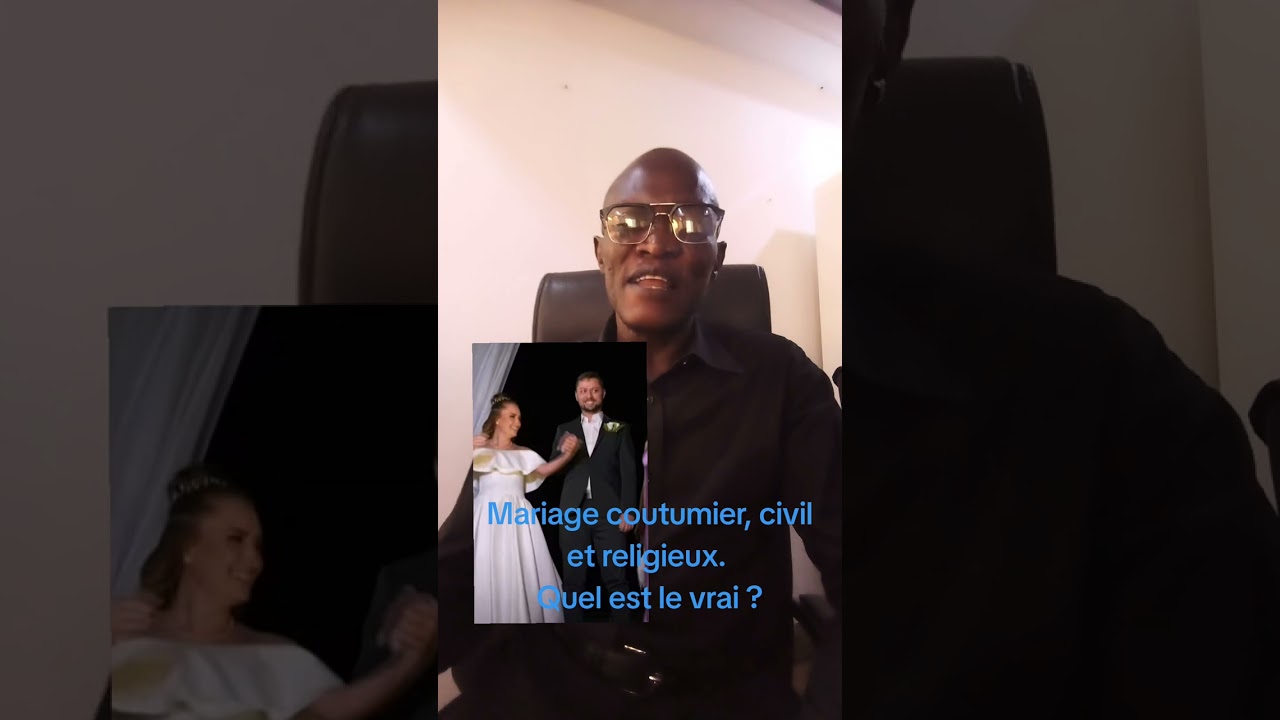 Le mariage coutumier, civil et religieux.Quel est le vrai ?